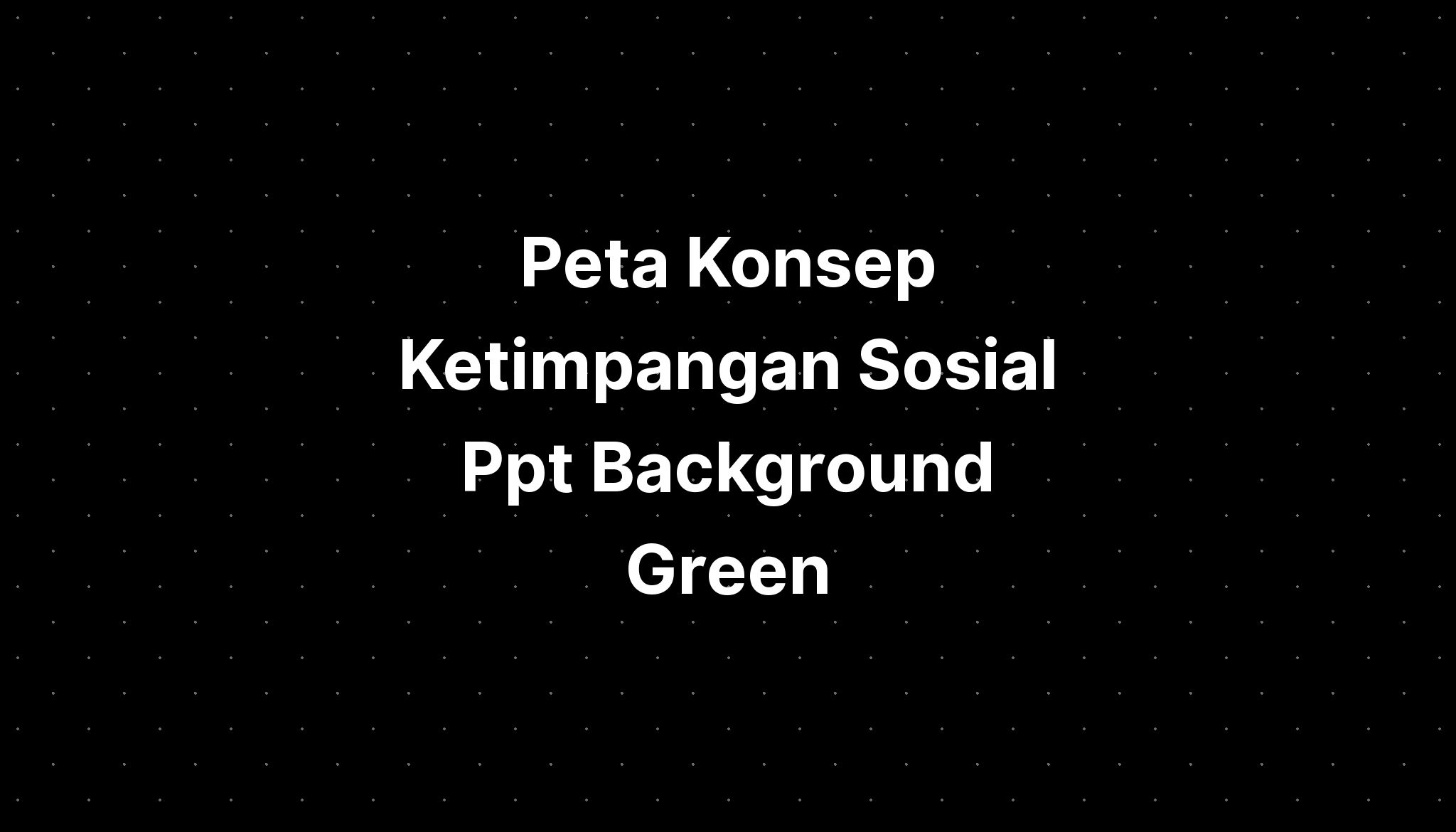 Peta Konsep Ketimpangan Sosial Ppt Background Green - IMAGESEE